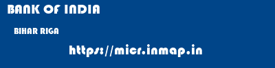 BANK OF INDIA  BIHAR RIGA    micr code